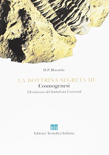 La dottrina segreta. Sintesi di scienza, religione e filosofia, cosmogenesi, l'evoluzione del simbolismo universale (Classici)