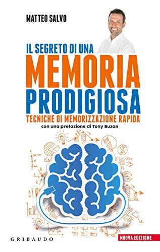 Matteo Salvo - Il Segreto Di Una Memoria Prodigiosa. Tecniche Di Memorizzazione Rapida