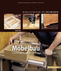 Möbelbau: Grundlagen, Konstruktionen, Tricks & Kniffe