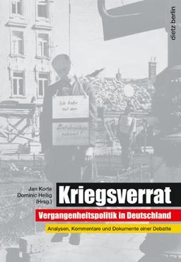 Kriegsverrat: Vergangenheitspolitik in Deutschland. Analysen, Kommentare und Dokumente einer Debatte