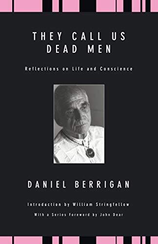 They Call Us Dead Men: Reflections on Life and Conscience (Daniel Berrigan Reprint)