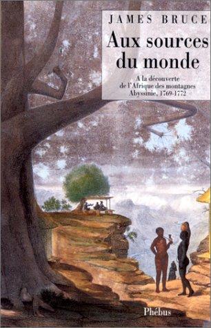 Aux sources du monde : à la découverte de l'Afrique des montagnes 1768-1773