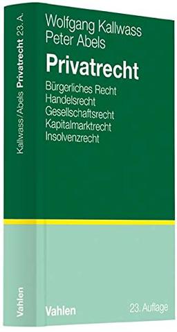 Privatrecht: Bürgerliches Recht, Handelsrecht, Gesellschaftsrecht, Kapitalmarktrecht, Insolvenzrecht