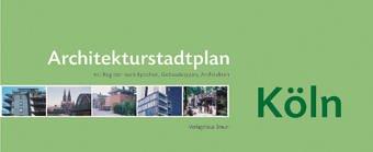 Architekturstadtplan Köln: 900 Objekte zur Architektur und Landschaftsarchitektur nach Epochen, Gebäudetypen, Architekten,Straßen