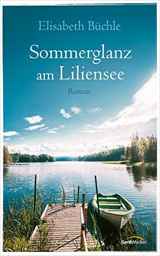 Sommerglanz am Liliensee: Roman