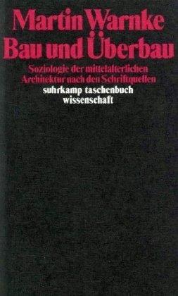 Bau und Überbau: Soziologie der mittelalterlichen Architektur nach den Schriftquellen