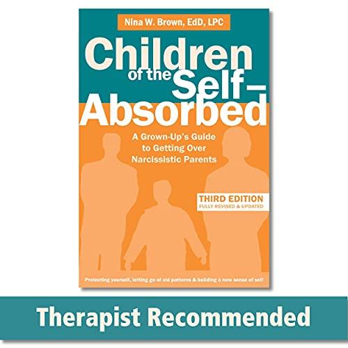 Children of the Self-Absorbed: A Grown-Up's Guide to Getting Over Narcissistic Parents