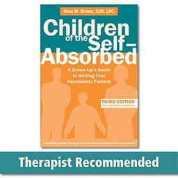 Children of the Self-Absorbed: A Grown-Up's Guide to Getting Over Narcissistic Parents