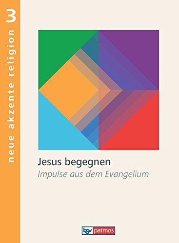 Neue Akzente Religion: Band 3 - Jesus begegnen: Impulse aus dem Evangelium. Schülerbuch