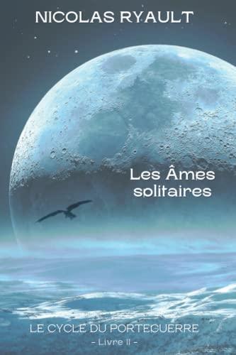 Les Âmes solitaires: Le cycle du Porteguerre - Livre 2