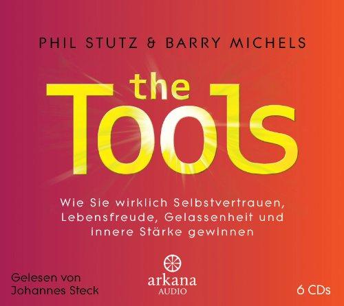 The Tools: Wie Sie wirklich Selbstvertrauen, Lebensfreude, Gelassenheit und innere Stärke gewinnen