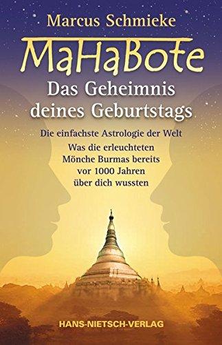 MaHaBote - Das Geheimnis deines Geburtstags: Die einfachste Astrologie der Welt - Was die erleuchteten Mönche Burmas bereits vor 1000 Jahren wussten