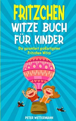 Fritzchen Witze Buch für Kinder: Geschenk für Mädchen und Jungen ab 8 Jahren, Witzebuch mit den besten Kinderwitzen, Kinderbücher