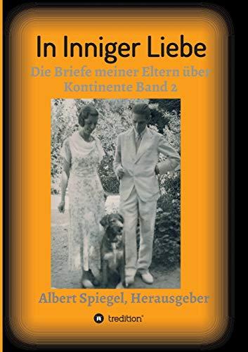 In inniger Liebe: Die Briefe meiner Eltern über Kontinente 1908-1950 (In Inniger Liebe Band 1 - 4)