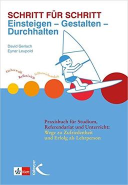 Schritt für Schritt: Einsteigen - Gestalten - Durchhalten: Praxisbuch für Studium, Referendariat und Unterricht