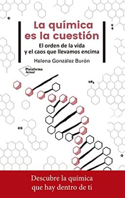 La química es la cuestión: El orden de la vida y el caos que llevamos encima