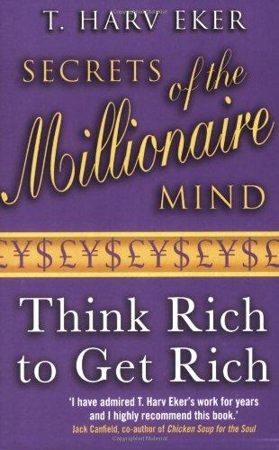 Secrets of the Millionaire Mind: Think Rich to Get Rich!