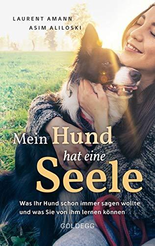 Mein Hund hat eine Seele: Was Ihr Hund schon immer sagen wollte & was Sie von ihm lernen können