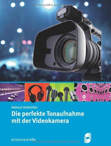 Die perfekte Tonaufnahme mit der Videokamera: Für alle Videofreunde, die eine gelungene Aufnahme erzielen möchten