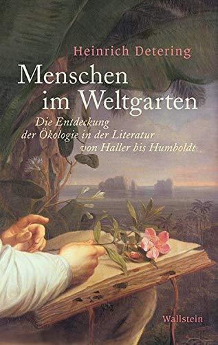 Menschen im Weltgarten: Die Entdeckung der Ökologie in der Literatur von Haller bis Humboldt