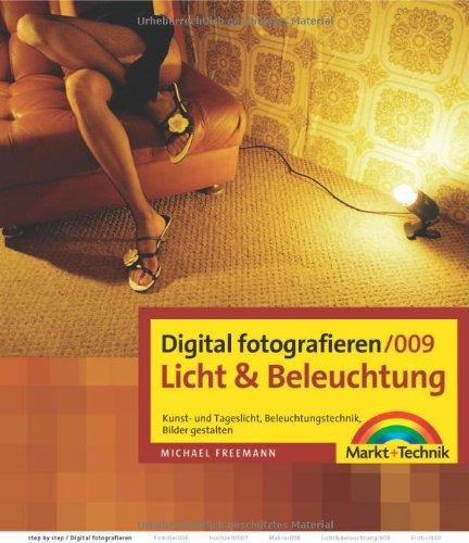 Digital fotografieren / Licht und Beleuchtung: Kunst- und Tageslicht, Beleuchtungstechnik, Bilder gestalten