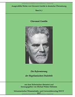 Ausgewählte Werke von Giovanni Gentile, Band 4.3: Die Reformierung der Hegelianischen Dialektik (Ausgewählte Werke von Giovanni Gentile in deutscher Übersetzung)