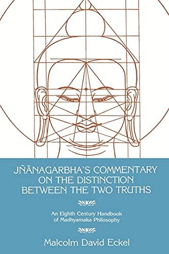 Jnanagarbha's Commentary on the Distinction Between the Two Truths (Suny Series in Buddhist Studies): An Eighth Century Handbook of Madhyamaka Philosophy