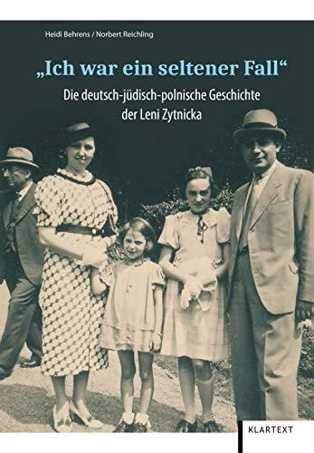 Ich war ein seltener Fall: Die deutsch-jüdisch-polnische Geschichte der Leni Zytnicka