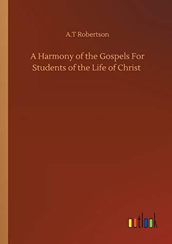 A Harmony of the Gospels For Students of the Life of Christ