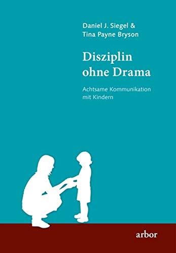 Disziplin ohne Drama: Achtsame Kommunikation mit Kindern