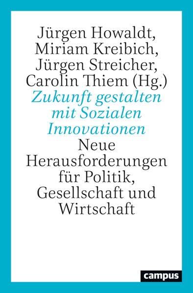 Zukunft gestalten mit Sozialen Innovationen: Neue Herausforderungen für Politik, Gesellschaft und Wirtschaft