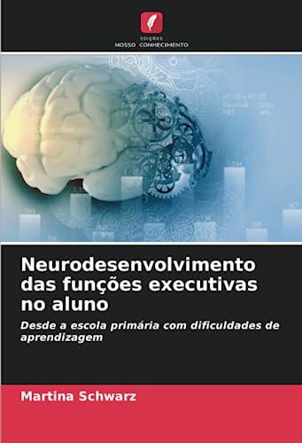 Neurodesenvolvimento das funções executivas no aluno: Desde a escola primária com dificuldades de aprendizagem