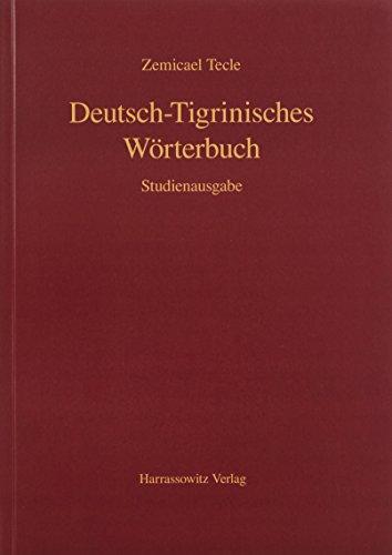 Deutsch-Tigrinisches Wörterbuch: Bearbeitet von Freweyni Habtemariam, Mussie Tesfagiyorgis,Tedros Hagos und Tesfay Tewolde Yohannes