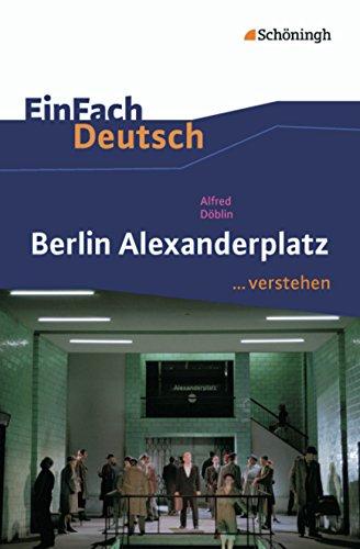 EinFach Deutsch ...verstehen. Interpretationshilfen: EinFach Deutsch ...verstehen: Alfred Döblin: Berlin Alexanderplatz