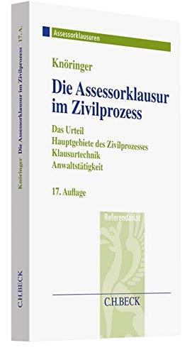 Die Assessorklausur im Zivilprozess: Das Zivilprozessurteil, Hauptgebiete des Zivilprozesses, Klausurtechnik sowie Anwaltstätigkeit