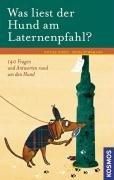 Was liest der Hund am Laternenpfahl?: 140 Fragen und Antworten rund um den Hund