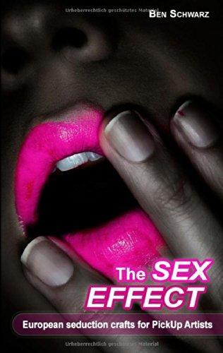 The Sex-Effect: European seduction crafts for PickUp Artists