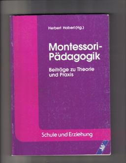 Montessori-Pädagogik: Beiträge zu Theorie und Praxis