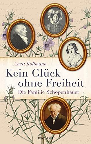 Kein Glück ohne Freiheit: Die Familie Schopenhauer