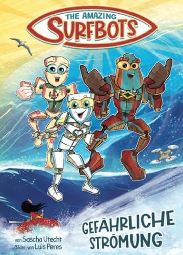 The Amazing Surfbots - Gefährliche Strömung: Die surfenden Roboter-Superhelden: Eine spannende Abenteuergeschichte auch für Leseanfänger! Coole Kinderbücher ab 6 Jahre. Erstleser Mädchen und Jungen.