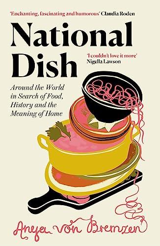 National Dish: Around the World in Search of Food, History and the Meaning of Home