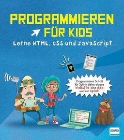 Programmieren für Kids – Lerne HTML, CSS und JavaScript: Für Kinder ab 9 Jahren. Erstelle eine Website, eine App und ein Spiel!