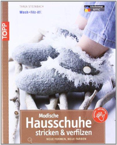 Modische Hausschuhe stricken & verfilzen: Neue Formen, neue Farben