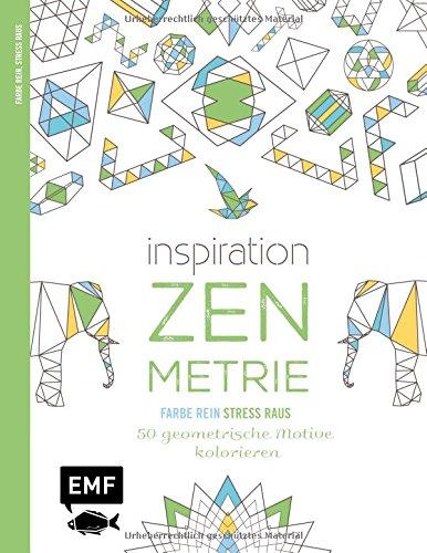 Inspiration Zen-Metrie (Ausmalbuch für Erwachsene): 50 geometrische Motive kolorieren (Farbe rein - Stress raus)