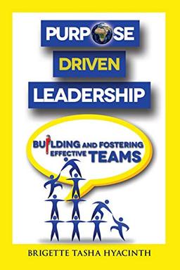 Purpose Driven Leadership: Building and Fostering Effective Teams