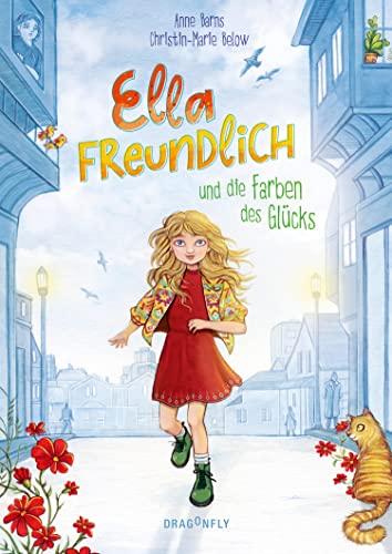 Ella Freundlich und die Farben des Glücks: Ein herzerwärmender Kinderroman über Achtsamkeit, Nächstenliebe und einen positiven Blick auf die Welt für Kinder ab 8