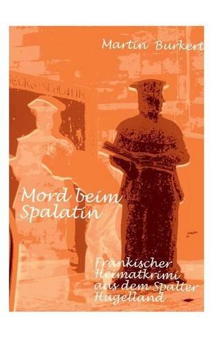 Mord beim Spalatin: Fränkischer Heimatkrimi aus dem Spalter Hügelland