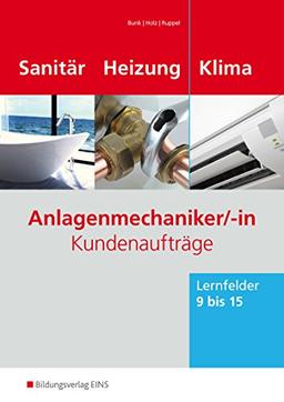 Anlagenmechaniker/-in Sanitär-, Heizungs- und Klimatechnik: Kundenaufträge Lernfelder 9-15: Arbeitsheft