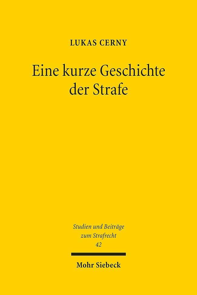 Eine kurze Geschichte der Strafe: Ein historisch-kritischer Beitrag zur Straftheorie (Studien und Beiträge zum Strafrecht, Band 42)