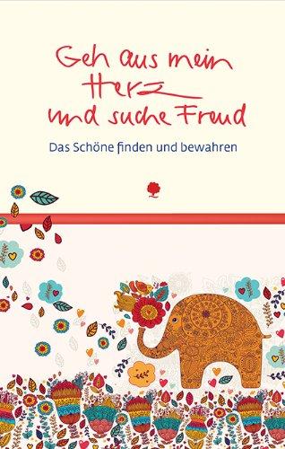 Geh aus mein Herz und suche Freud: Das Schöne finden und bewahren